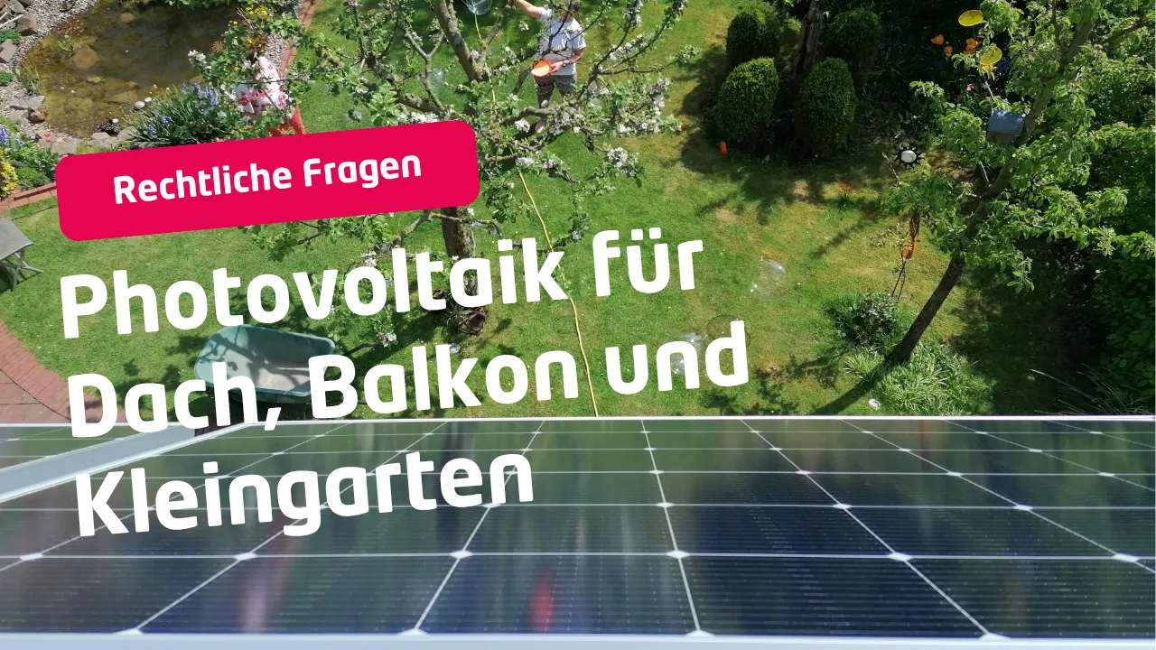 Vortrag: PV auf Dach, Balkon & Kleingarten - Rechtliche Fragen